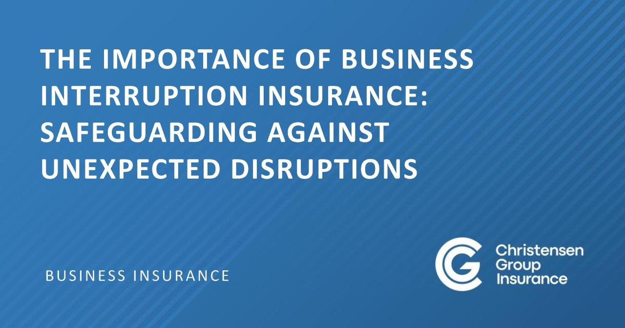 Business Interruption Insurance: Safeguarding Your Bottom Line in the Face of Unexpected Events