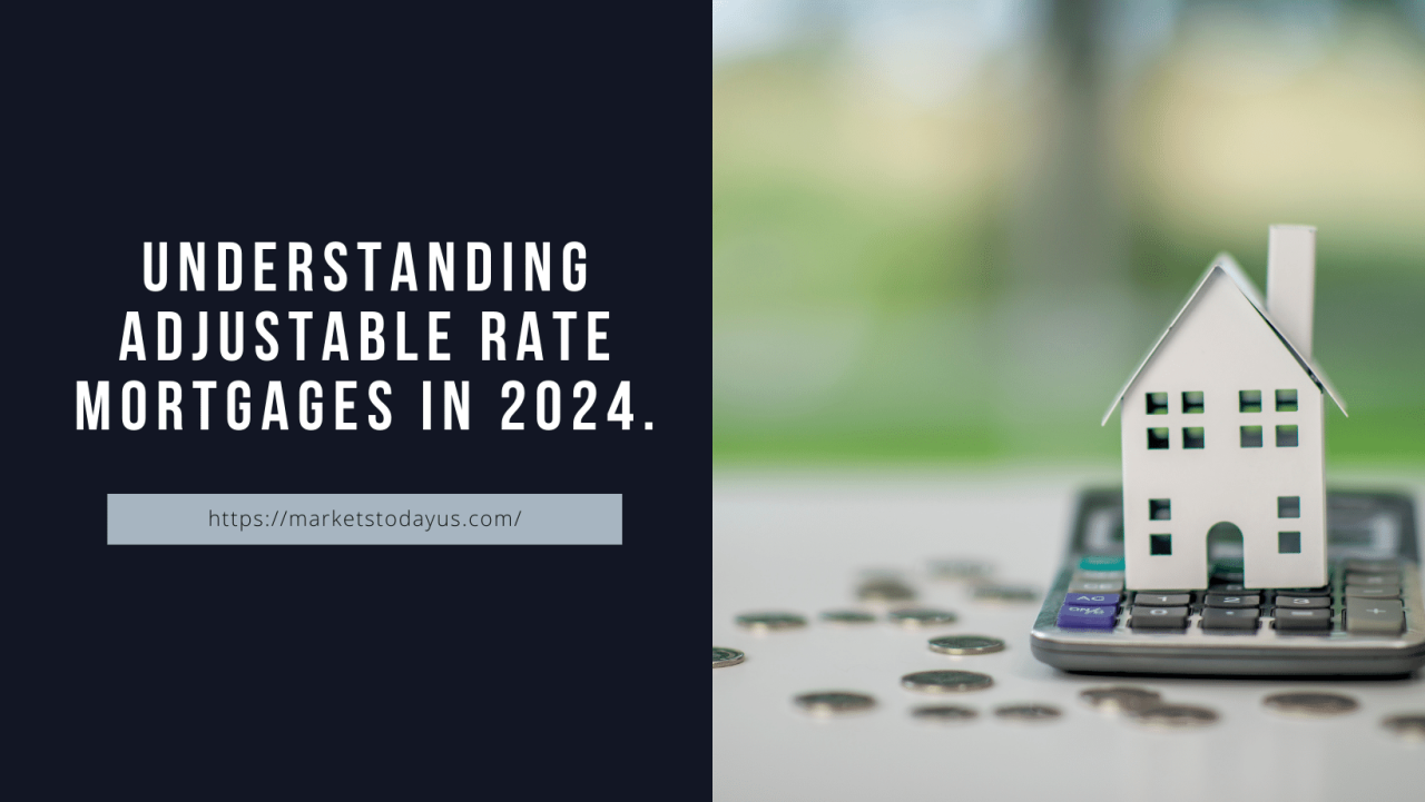 Navigating the Shifting Tides: Understanding Adjustable-Rate Mortgages in 2024